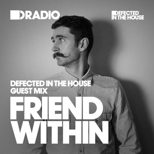 Defected In The House Radio 29.02.16 Guest Mix Friend Within