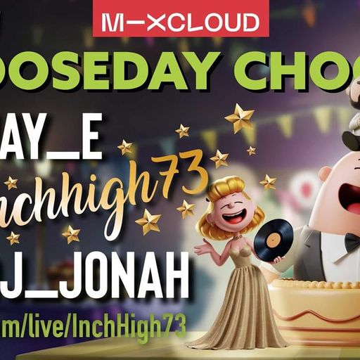 CHOOSEDAY CHOONS BIRTHDAY EDITION (89) ...COME JOIN INCHYS BIRTHDAY!