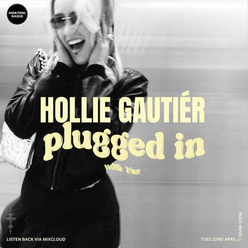 Hollie Gautiér on 'Plugged in with Yaz' // 23.04.25