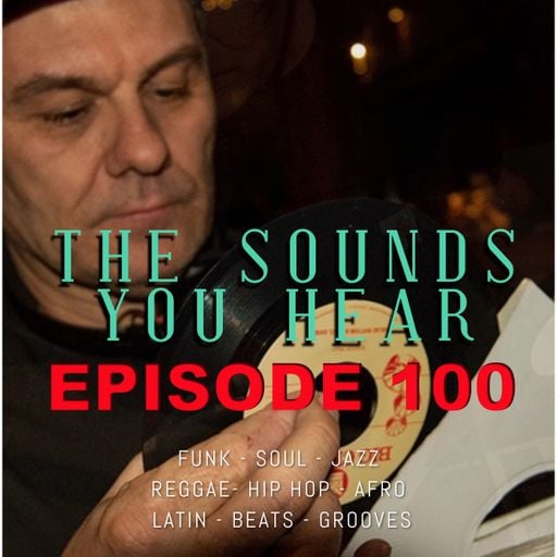 The Sounds You Hear EPISODE 100 - All 45s Special!!!
