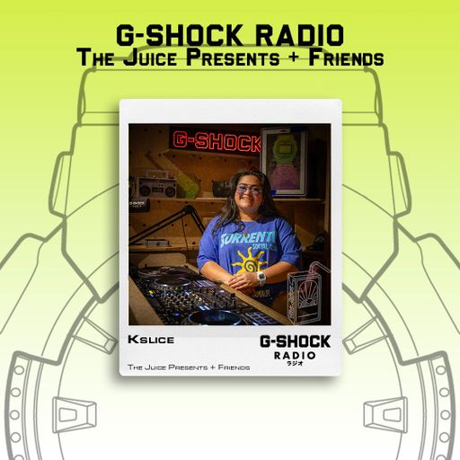 G-SHOCK Radio - The Juice + Friends - K-Slice - 08/06