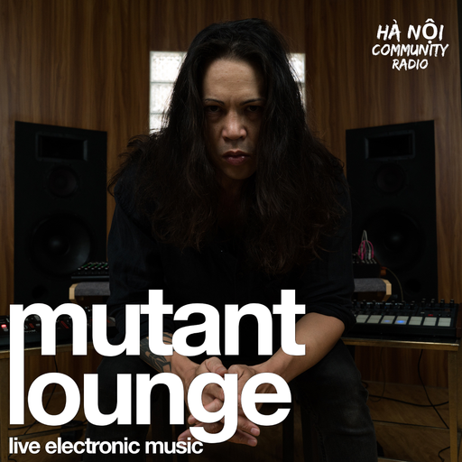 Mutant Lounge EP 04 w/ Attiss Ngo 28.08.2021