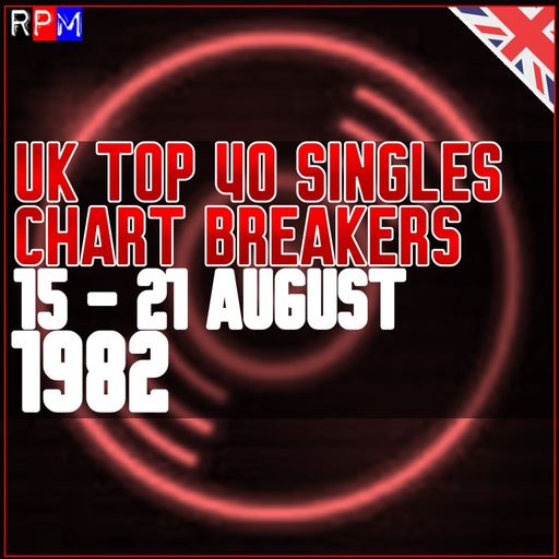 UK TOP 40 : 15 - 21 AUGUST 1982 - THE CHART BREAKERS