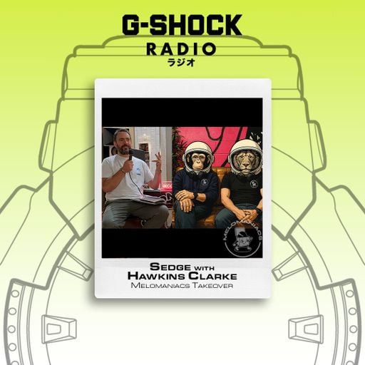 G-SHOCK Radio Presents... Melomaniacs Takeover - Sedge with Hawkins Clarke  - 29/11