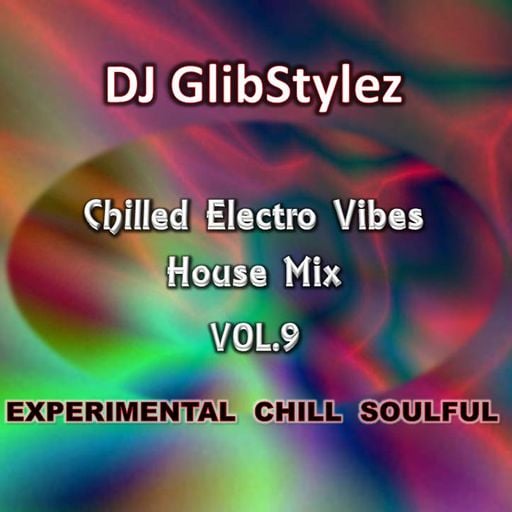 DJ GlibStylez - Chilled Electro Vibez Vol.9 (House Mix)