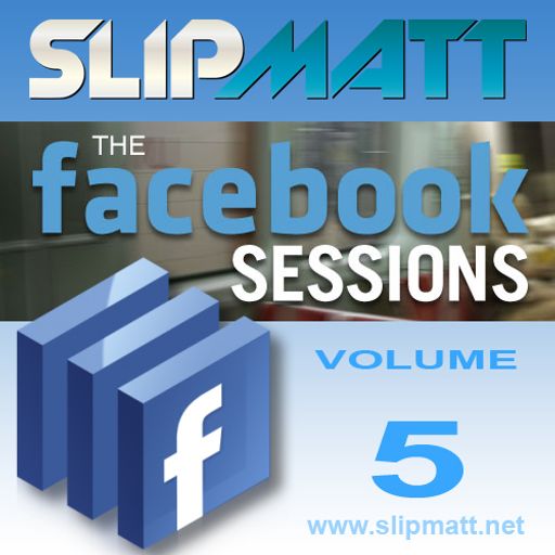 Slipmatt - The Facebook Sessions Vol 5 01-03-2012