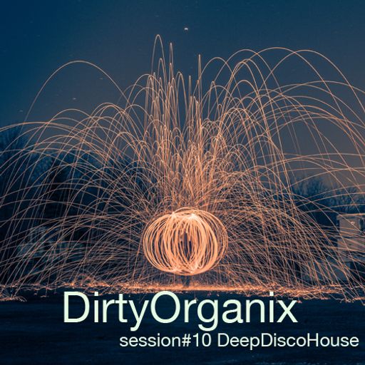 DirtyOrganix Session #10