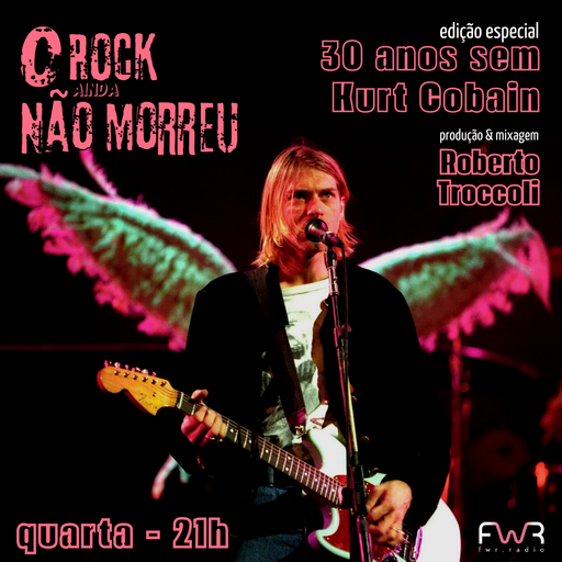 O Rock Ainda Não Morreu 123 - Kurt Cobain - 10.4.2024