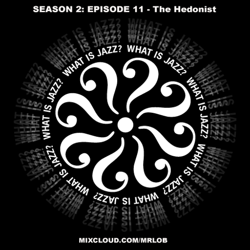 What Is Jazz? with The Hedonist (Season 2: Episode 11)