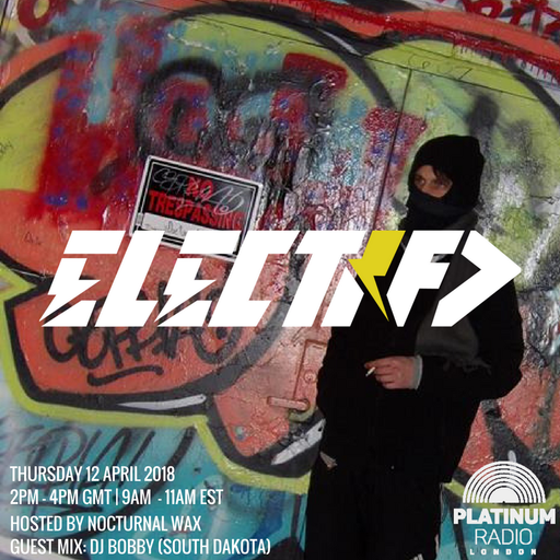 The Electrified Broadcast 027 with Nocturnal Wax & DJ Bobby (Thursday 12 April 2018 @ 2pm)