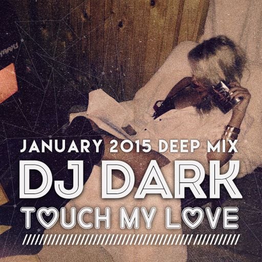 Dj Dark - Touchy my Love (January 2015 Deep Mix) | Download + Tracklist link in description