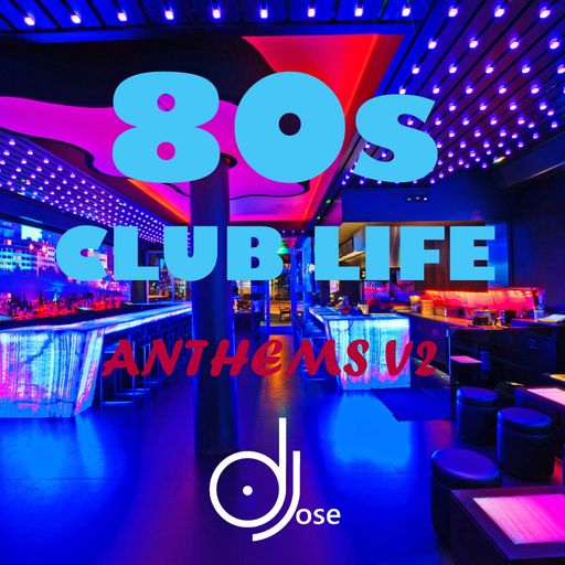 80s Club Life Anthems Mix v2 by DJose