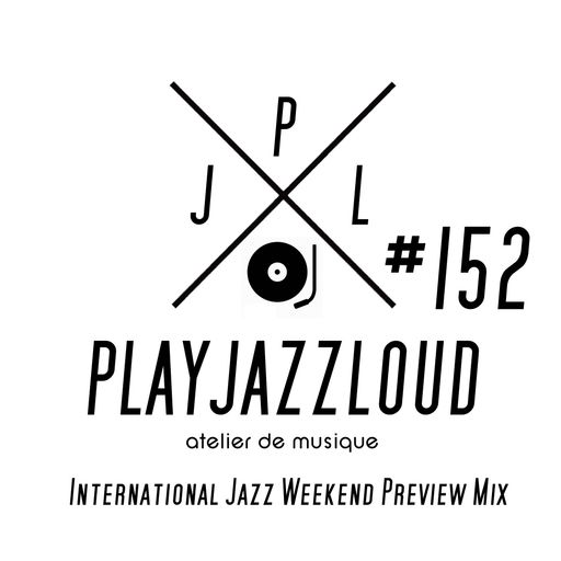 PJL sessions #152 [International Jazz Weekend preview]