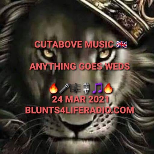 CUTABOVE MUSIC 24 MAR 20212 ANYTHING GOES WEDS BLUNTS4LIFERADIO