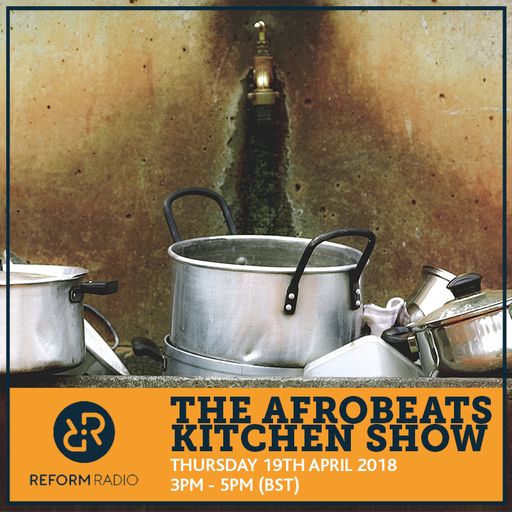 The Afrobeats Kitchen Show 19th April 2018