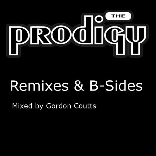 The Prodigy- Remixes & B-Sides, mixed by Gordon Coutts