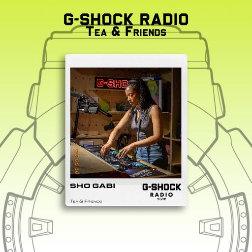 G-SHOCK Radio - Tea & Friends - Sho Gabi - 10/05
