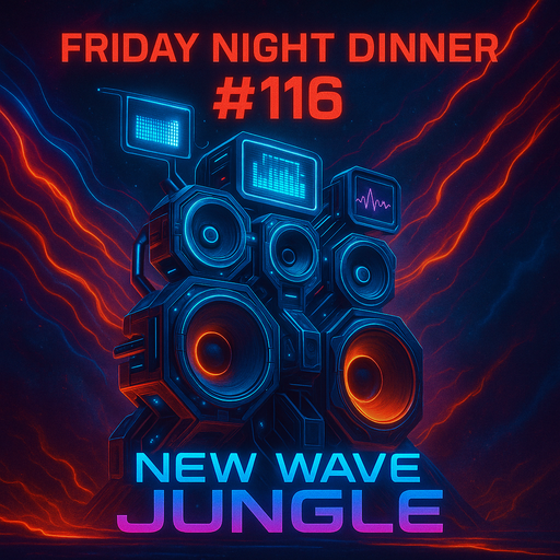 Friday night dinner (116) - New Wave Jungle