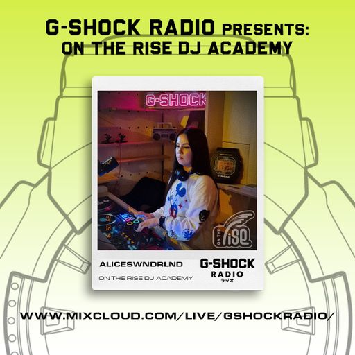 G-Shock Radio - On The Rise Dj Academy - Aliceswndrlnd - 18/05