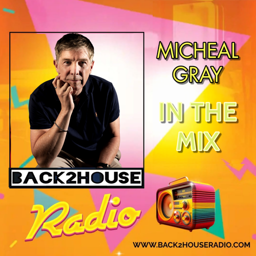 Back2House Radio Exclusive Guest Mix  - Michael Gray