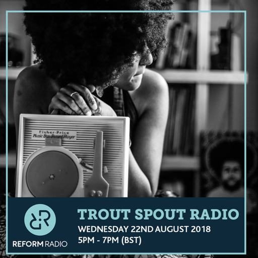 Trout Spout Radio 22nd August 2018