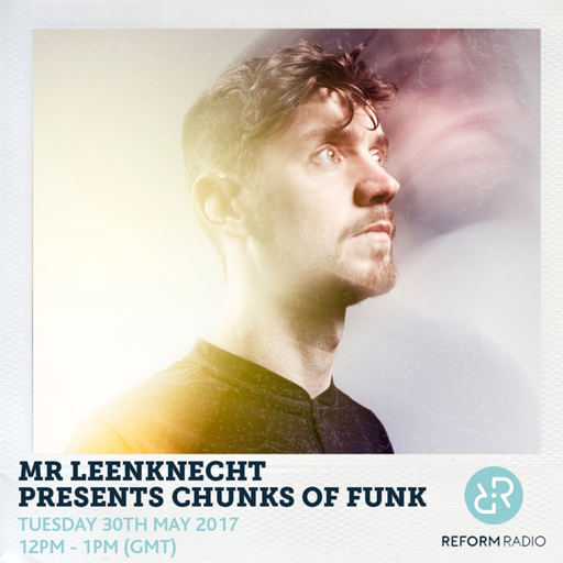 Mr. Leenknecht presents Chunks of Funk 30th May 2017
