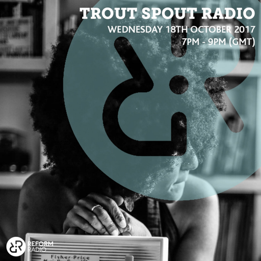 Trout Spout Radio 18th October 2017