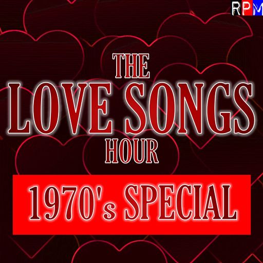 THE LOVE SONGS HOUR : 10 - 1970'S SPECIAL