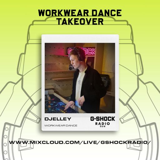 G-Shock Radio - WorkWear Dance Takeover - DJelley - 20/04