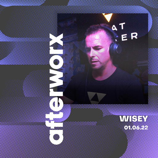 Afterworx 01.06.22 – Wisey