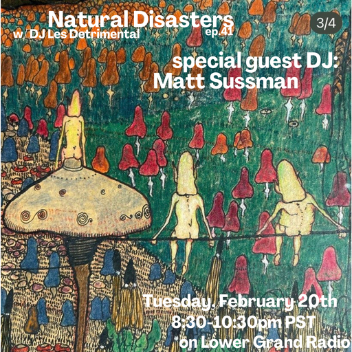 Natural Disasters w/guest DJ Matt Sussman (02.20.24)