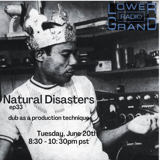 Natural Disasters ep.33: Dub as a Production Technique (06.22.2023)