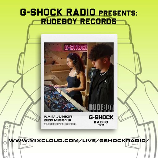 G-Shock Radio - RudeBoy Records - Naim Junior B2B Missy P - 02/06