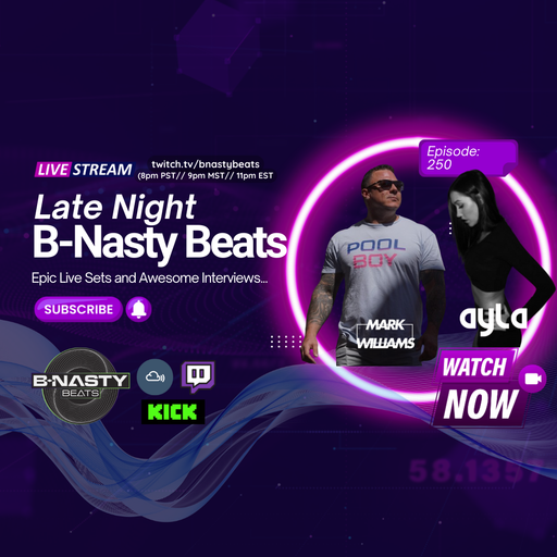 Late Night B-Nasty Beats #BNB250 w/ Ayla and Mark Williams