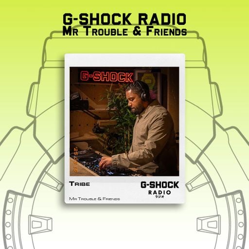 G-SHOCK Radio - Mr Trouble & Friends - TRIBE Dj - 15/03