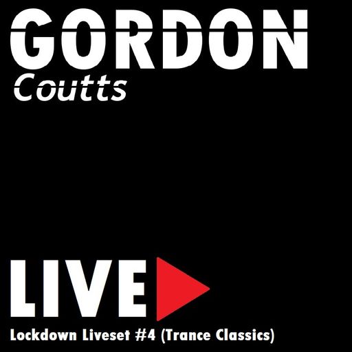 Gordon Coutts- Lockdown Liveset #4 (Trance Classics) (19.5.20)