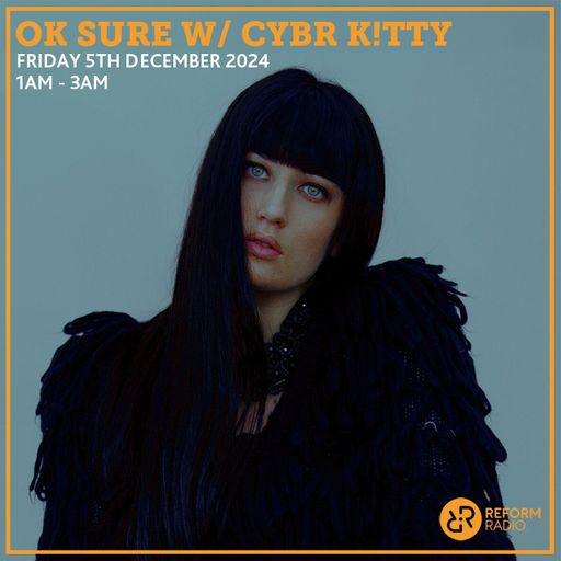 OK Sure w/ Cybr k!tty 6th December 2024