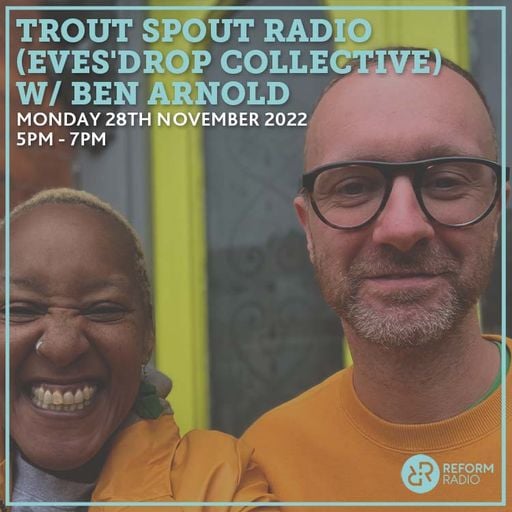 Trout Spout Radio (Eves'Drop Collective) w/ Ben Arnold 28th November 2022