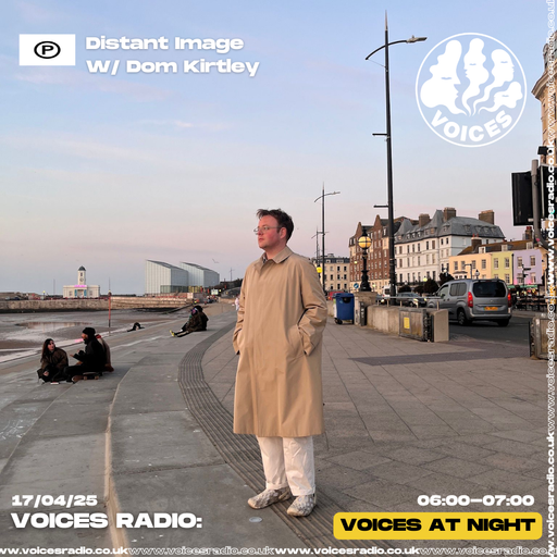 Distant Image w/ Dom Kirtley 17/04/25 - Voices Radio