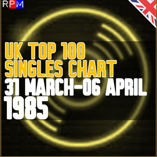 UK TOP 100 : 31 MARCH-06 APRIL 1985