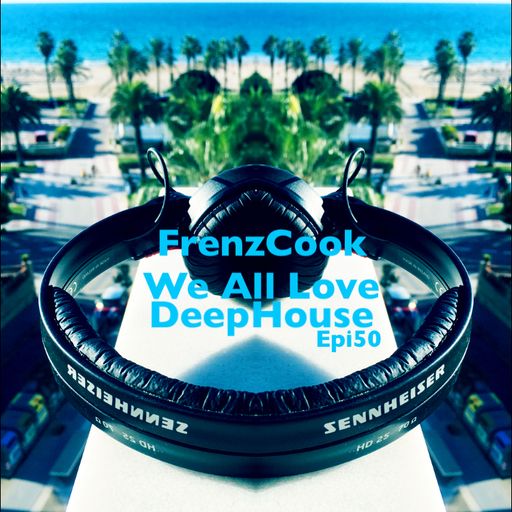 We All Love DeepHouse (May 2020 Epi50)
