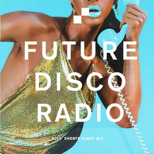 Future Disco Radio - 148 - Boys' Shorts Guest Mix