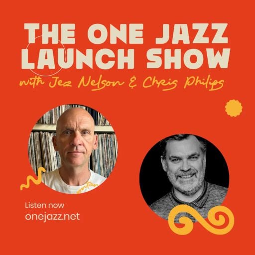One Jazz Launch Show 25th May 2024 with Chris Philips & Jez Nelson (Hour 2)