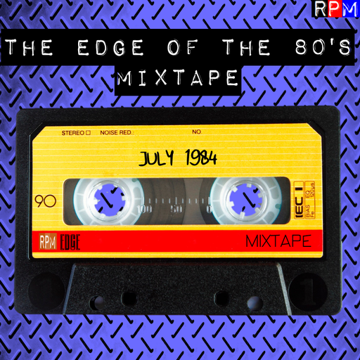 THE EDGE OF THE 80'S MIXTAPE : JULY 1984 *SELECT EARLY ACCESS*