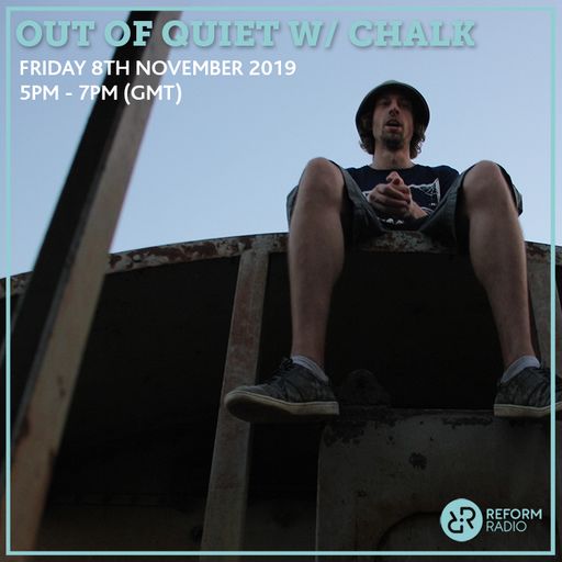 Out Of Quiet w/ Chalk 8th November 2019