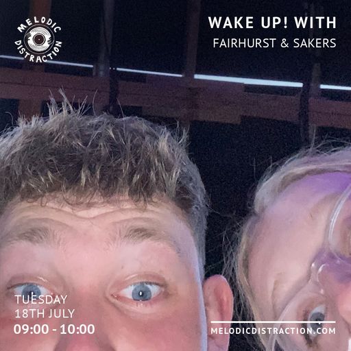 Wake Up! With Fairhurst and Sakers (18th July '23)