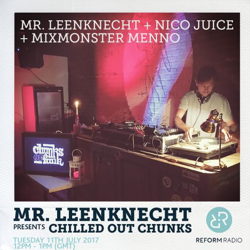 Mr. Leenknecht Presents Chilled Out Chunks 11th July 2017