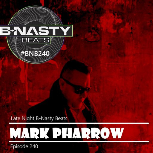 Late Night B-Nasty Beats #BNB240 w/ Mark Pharrow