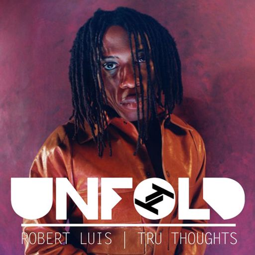 Tru Thoughts Presents Unfold - Robert Luis ~ 13.11.22