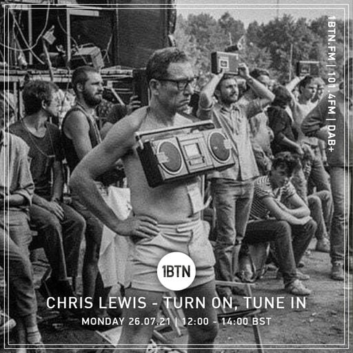 Turn On, Tune In with Chris Lewes - 26.07.2021